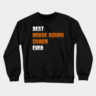 BEST HORSE RIDING COACH EVER Crewneck Sweatshirt